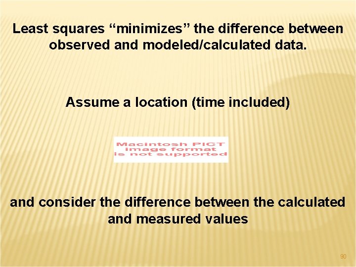 Least squares “minimizes” the difference between observed and modeled/calculated data. Assume a location (time