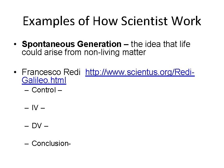 Examples of How Scientist Work • Spontaneous Generation – the idea that life could