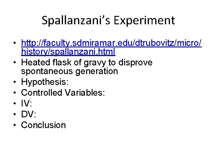 Spallanzani’s Experiment • http: //faculty. sdmiramar. edu/dtrubovitz/micro/ history/spallanzani. html • Heated flask of gravy