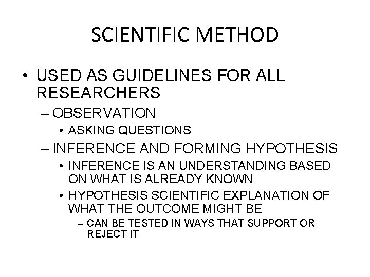 SCIENTIFIC METHOD • USED AS GUIDELINES FOR ALL RESEARCHERS – OBSERVATION • ASKING QUESTIONS
