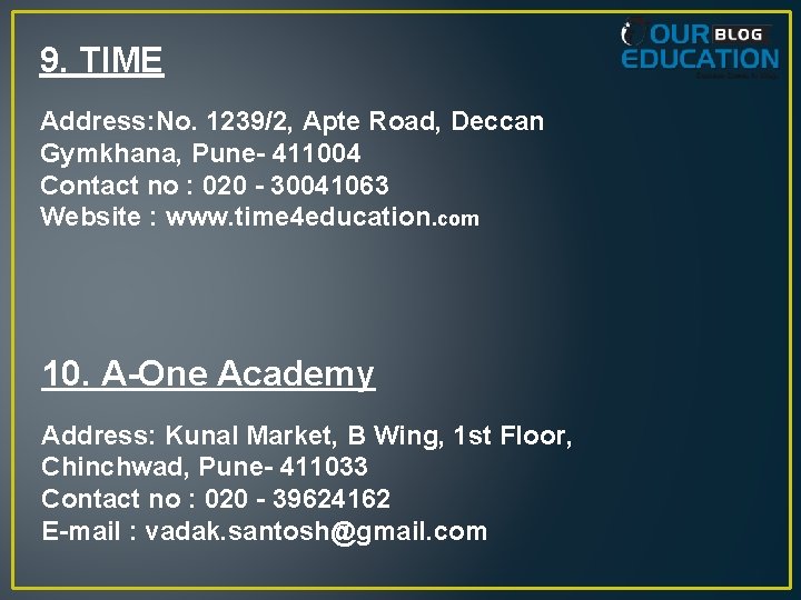 9. TIME Address: No. 1239/2, Apte Road, Deccan Gymkhana, Pune- 411004 Contact no :