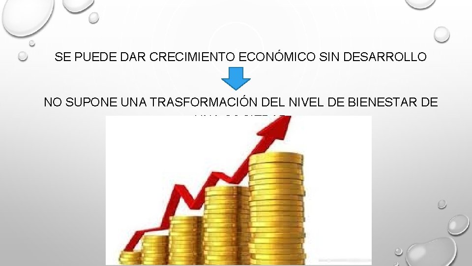 SE PUEDE DAR CRECIMIENTO ECONÓMICO SIN DESARROLLO NO SUPONE UNA TRASFORMACIÓN DEL NIVEL DE