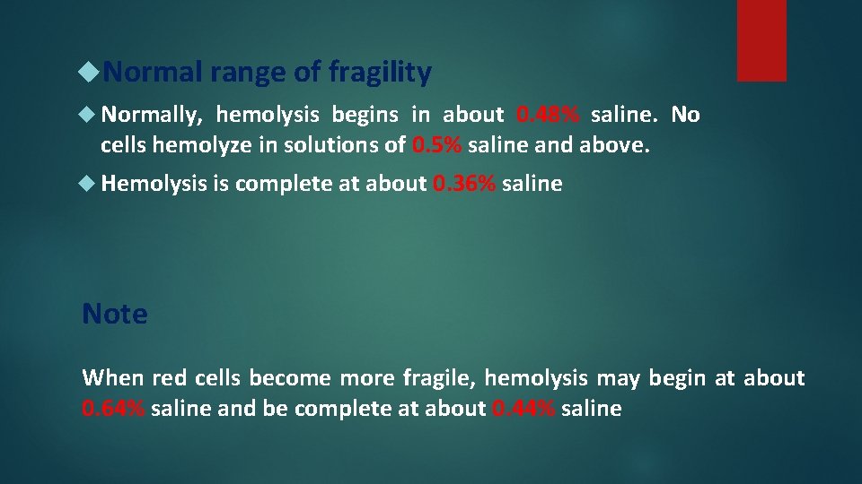  Normal range of fragility Normally, hemolysis begins in about 0. 48% saline. No