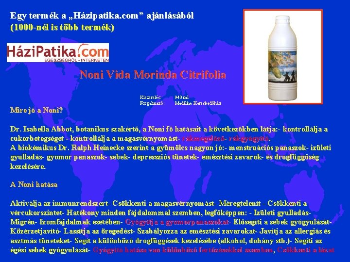 Egy termék a „Házipatika. com” ajánlásából (1000 -nél is több termék) Noni Vida Morinda Egy termék a „Házipatika. com” ajánlásából (1000 -nél is több termék) Noni Vida Morinda