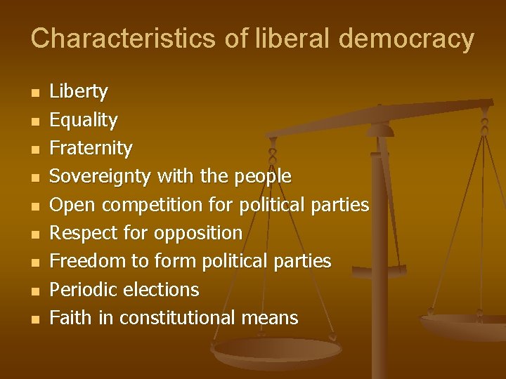 Characteristics of liberal democracy n n n n n Liberty Equality Fraternity Sovereignty with