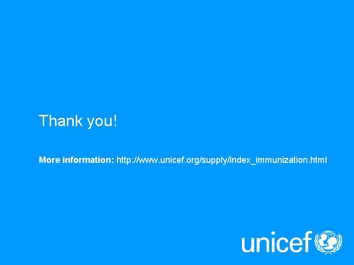 Thank you! More information: http: //www. unicef. org/supply/index_immunization. html 