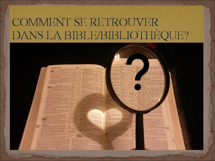 COMMENT SE RETROUVER DANS LA BIBLE/BIBLIOTHÈQUE? 