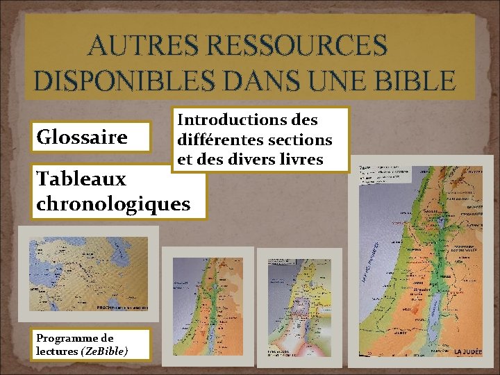 AUTRES RESSOURCES DISPONIBLES DANS UNE BIBLE Glossaire Introductions des différentes sections et des divers