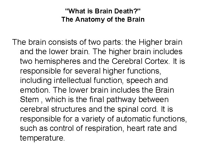 "What is Brain Death? " The Anatomy of the Brain The brain consists of