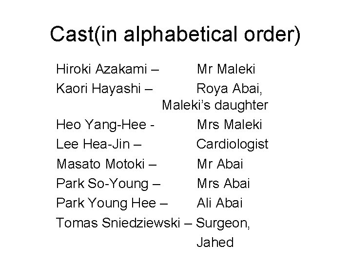 Cast(in alphabetical order) Hiroki Azakami – Kaori Hayashi – Mr Maleki Roya Abai, Maleki’s