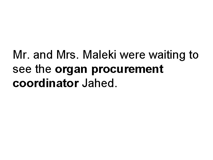 Mr. and Mrs. Maleki were waiting to see the organ procurement coordinator Jahed. 