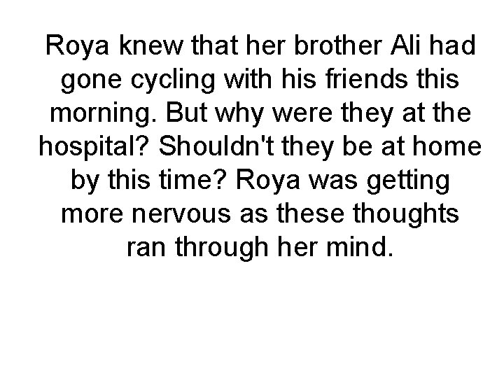 Roya knew that her brother Ali had gone cycling with his friends this morning.