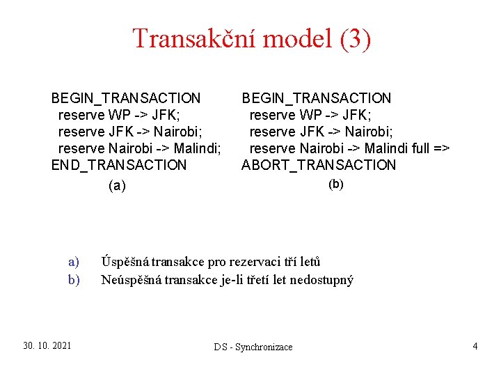 Transakční model (3) BEGIN_TRANSACTION reserve WP -> JFK; reserve JFK -> Nairobi; reserve Nairobi