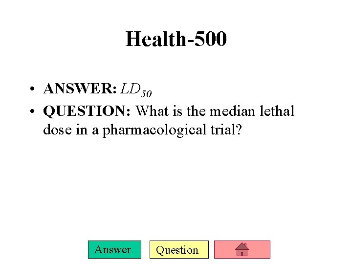 Health-500 • ANSWER: LD 50 • QUESTION: What is the median lethal dose in