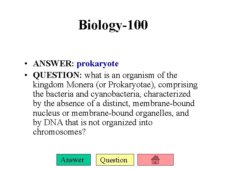 Biology-100 • ANSWER: prokaryote • QUESTION: what is an organism of the kingdom Monera