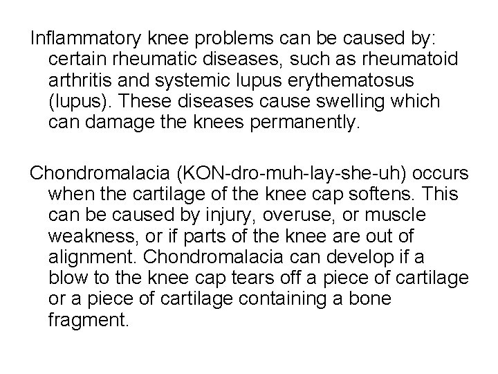 Inflammatory knee problems can be caused by: certain rheumatic diseases, such as rheumatoid arthritis