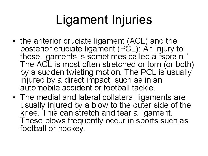 Ligament Injuries • the anterior cruciate ligament (ACL) and the posterior cruciate ligament (PCL):