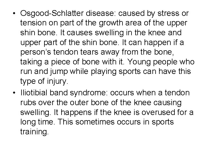  • Osgood-Schlatter disease: caused by stress or tension on part of the growth
