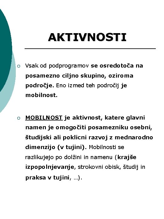 AKTIVNOSTI ¡ Vsak od podprogramov se osredotoča na posamezno ciljno skupino, oziroma področje. Eno