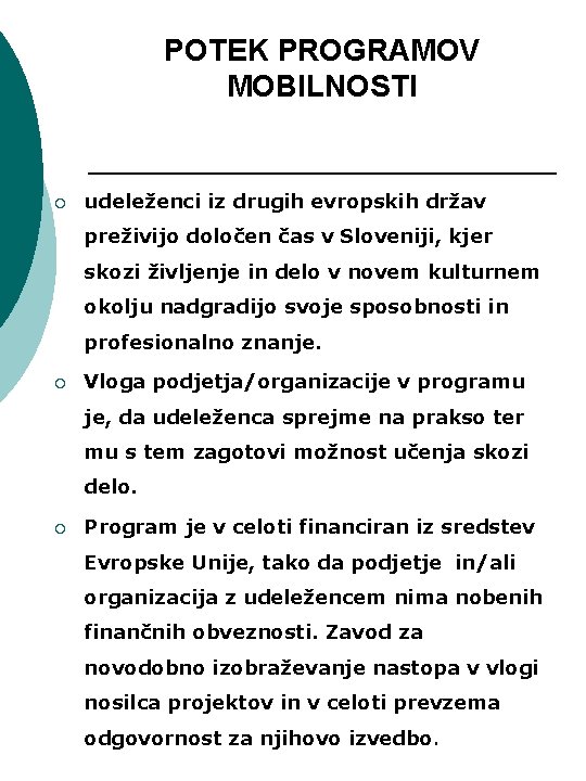 POTEK PROGRAMOV MOBILNOSTI ¡ udeleženci iz drugih evropskih držav preživijo določen čas v Sloveniji,