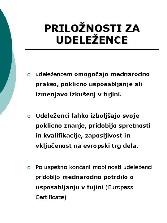 PRILOŽNOSTI ZA UDELEŽENCE ¡ udeležencem omogočajo mednarodno prakso, poklicno usposabljanje ali izmenjavo izkušenj v