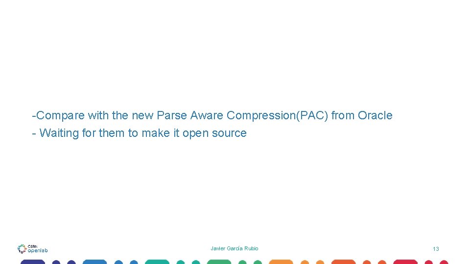 -Compare with the new Parse Aware Compression(PAC) from Oracle - Waiting for them to