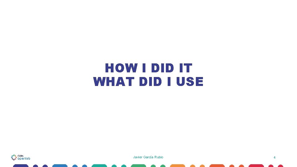 HOW I DID IT WHAT DID I USE Javier García Rubio 4 