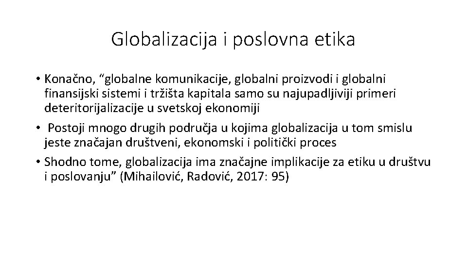 Globalizacija i poslovna etika • Konačno, “globalne komunikacije, globalni proizvodi i globalni finansijski sistemi