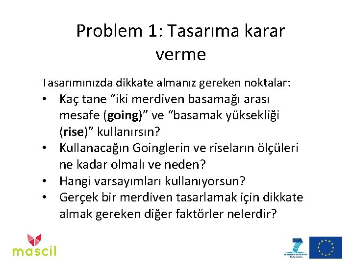 Problem 1: Tasarıma karar verme Tasarımınızda dikkate almanız gereken noktalar: • Kaç tane “iki