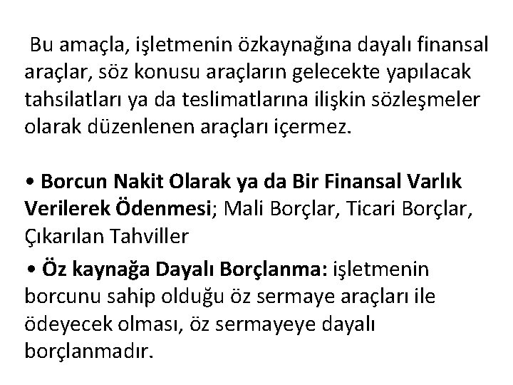 Bu amaçla, işletmenin özkaynağına dayalı finansal araçlar, söz konusu araçların gelecekte yapılacak tahsilatları ya