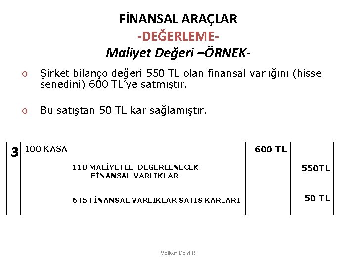 FİNANSAL ARAÇLAR -DEĞERLEMEMaliyet Değeri –ÖRNEK- 3 o Şirket bilanço değeri 550 TL olan finansal