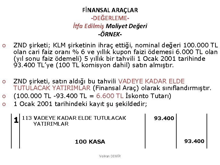 FİNANSAL ARAÇLAR -DEĞERLEMEİtfa Edilmiş Maliyet Değeri -ÖRNEKo ZND şirketi; KLM şirketinin ihraç ettiği, nominal