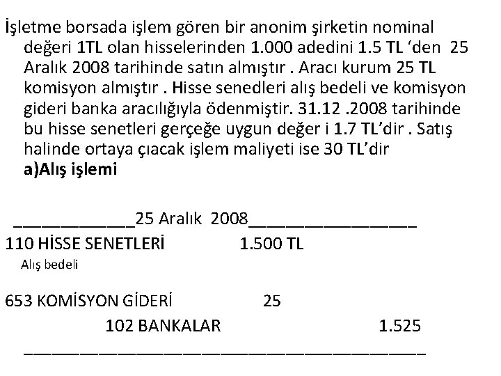 İşletme borsada işlem gören bir anonim şirketin nominal değeri 1 TL olan hisselerinden 1.