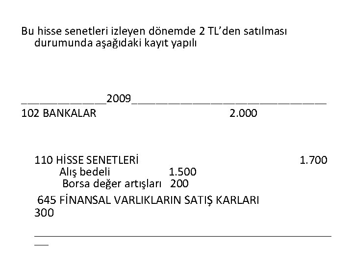 Bu hisse senetleri izleyen dönemde 2 TL’den satılması durumunda aşağıdaki kayıt yapılı _______2009________________ 102