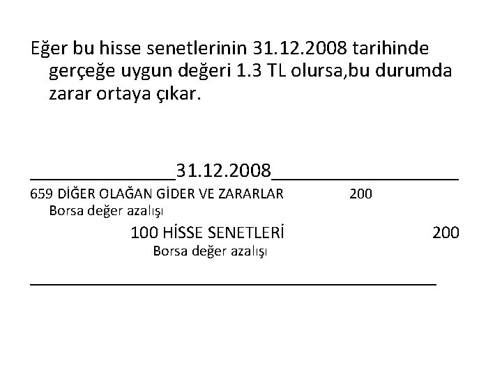 Eğer bu hisse senetlerinin 31. 12. 2008 tarihinde gerçeğe uygun değeri 1. 3 TL