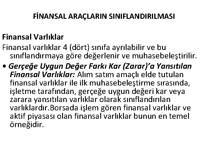 FİNANSAL ARAÇLARIN SINIFLANDIRILMASI Finansal Varlıklar Finansal varlıklar 4 (dört) sınıfa ayrılabilir ve bu sınıflandırmaya