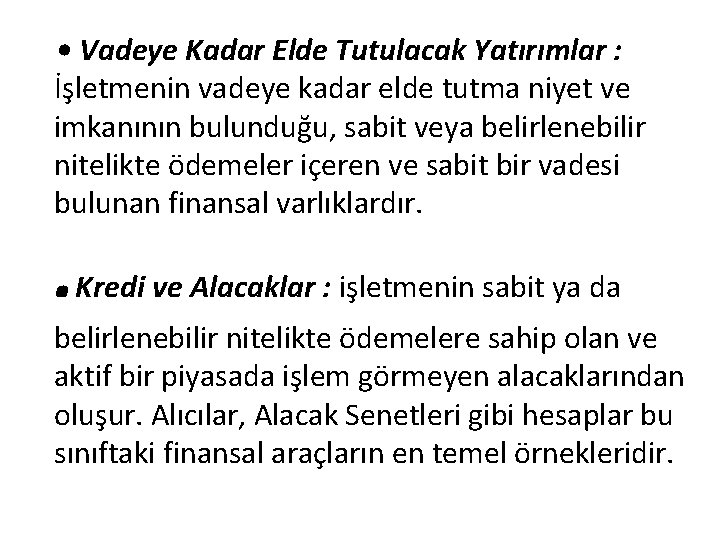  • Vadeye Kadar Elde Tutulacak Yatırımlar : İşletmenin vadeye kadar elde tutma niyet