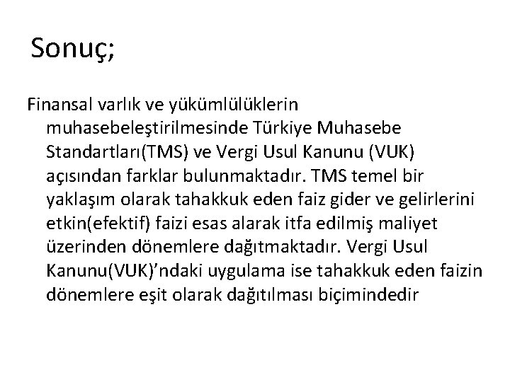 Sonuç; Finansal varlık ve yükümlülüklerin muhasebeleştirilmesinde Türkiye Muhasebe Standartları(TMS) ve Vergi Usul Kanunu (VUK)