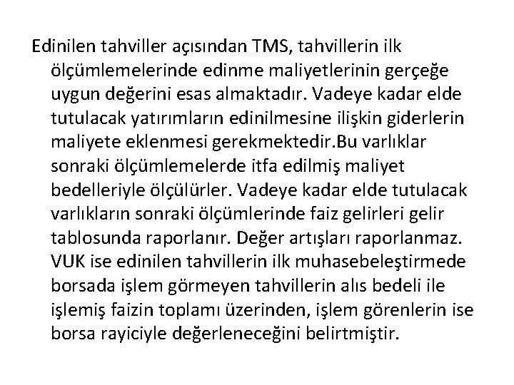 Edinilen tahviller açısından TMS, tahvillerin ilk ölçümlemelerinde edinme maliyetlerinin gerçeğe uygun değerini esas almaktadır.