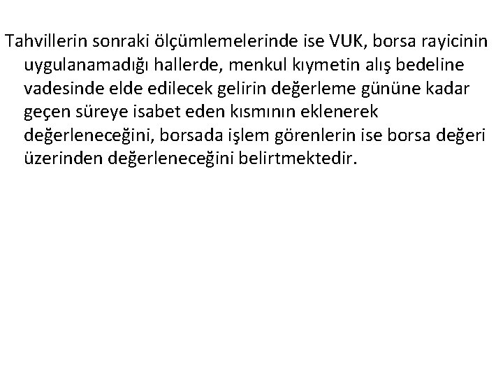 Tahvillerin sonraki ölçümlemelerinde ise VUK, borsa rayicinin uygulanamadığı hallerde, menkul kıymetin alış bedeline vadesinde