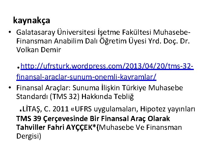 kaynakça • Galatasaray Üniversitesi İşetme Fakültesi Muhasebe. Finansman Anabilim Dalı Öğretim Üyesi Yrd. Doç.