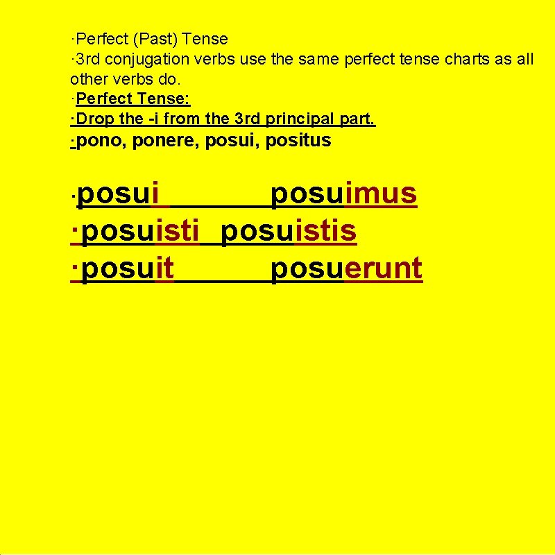 ·Perfect (Past) Tense · 3 rd conjugation verbs use the same perfect tense charts