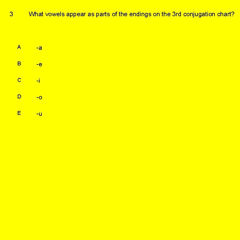 3 What vowels appear as parts of the endings on the 3 rd conjugation