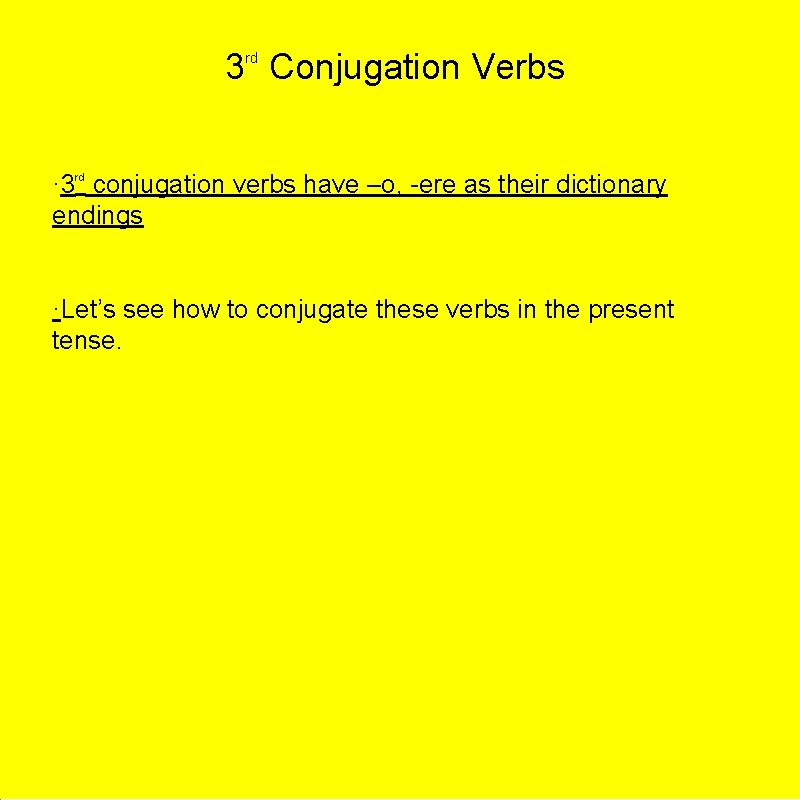 3 Conjugation Verbs rd · 3 rd conjugation verbs have –o, -ere as their