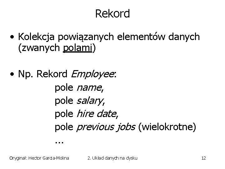 Rekord • Kolekcja powiązanych elementów danych (zwanych polami) • Np. Rekord Employee: pole name,