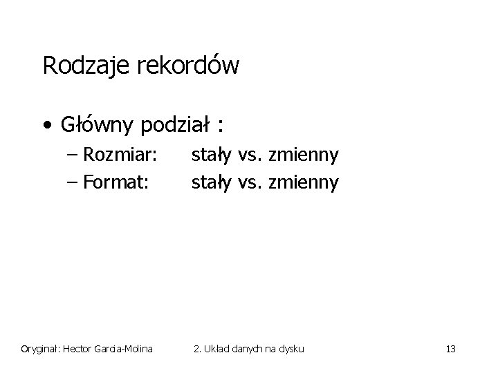 Rodzaje rekordów • Główny podział : – Rozmiar: – Format: Oryginał: Hector Garcia-Molina stały