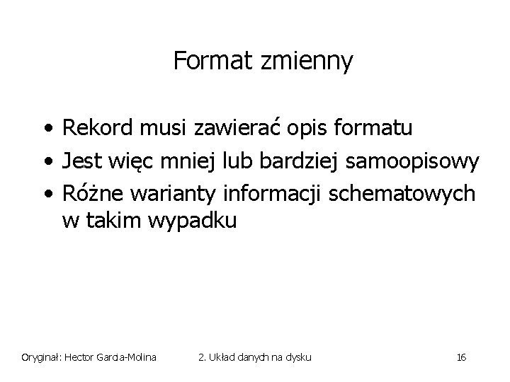 Format zmienny • Rekord musi zawierać opis formatu • Jest więc mniej lub bardziej