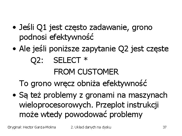  • Jeśli Q 1 jest często zadawanie, grono podnosi efektywność • Ale jeśli