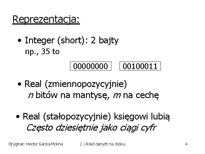 Reprezentacja: • Integer (short): 2 bajty np. , 35 to 0000 00100011 • Real