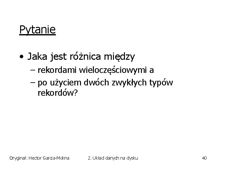 Pytanie • Jaka jest różnica między – rekordami wieloczęściowymi a – po użyciem dwóch